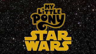 My Little Pony: Star Wars Opening (Happy Birthday George Lucas)