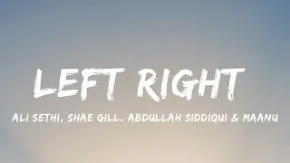 Left Right - Ali Sethi, Shae Gill, Abdullah Siddiqui & Maanu (Lyrics)