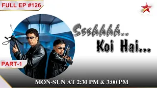 Ssshhhh...Koi Hai|Episode 126| Part 1