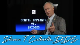 Dental Implants vs Fixed Bridge - Comparison - Dental Minute with Steven T. Cutbirth, DDS