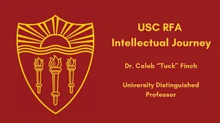 USC RFA Intellectual Journey - Dr. Caleb "Tuck" Finch