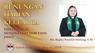 Menjaga Hati Dari Yang Jahat - Renungan Harian Keluarga - Yohanes 13:27 - Pdt. Regina