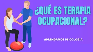 Qué hace el Terapeuta Ocupacional? Qué es la Terapia Ocupacional?