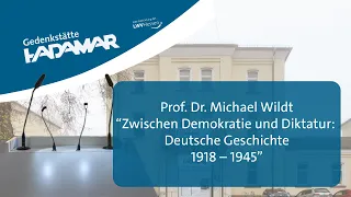 "Zwischen Demokratie und Diktatur: Deutsche Geschichte 1918 – 1945" - Prof. Dr. Michael Wildt