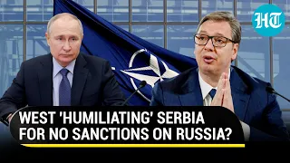 Serbia calls out West's 'bullying' over no Russian sanctions; 'They Don't Even Greet Us...'