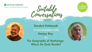 Suitable Conversations | Devdutt Pattanaik & Sanjoy Roy | The Geography of Mythology | Season 3 Ep.1