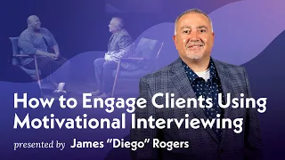 Dr. James "Diego" Rogers on Motivational Interviewing: How To Engage Clients | Wholehearted.org