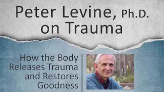 Peter Levine on "How the Body Releases Trauma and Restores Goodness"