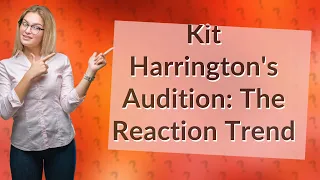 How Did Kit Harrington's Audition with Toothless Become a Reaction Trend?