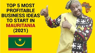 TOP 5 MOST PROFITABLE BUSINESS IDEAS TO START IN MAURITANIA (2021), DOING BUSINESS IN MAURITANIA