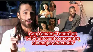 Can Yaman "Tendré un bebé en cuanto encuentre a la mujer adecuada"#canyaman #candivit #canyamannews