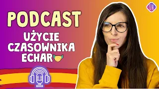 Podcast- użycie czasownika echar | Nauka języka hiszpańskiego od podstaw.