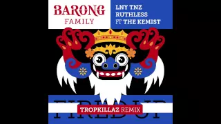 LNY TNZ & Ruthless - Fired Up Ft. The Kemist (Tropkillaz Remix)