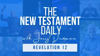 Revelation 12 | The New Testament Daily with Jerry Dirmann (August 14)