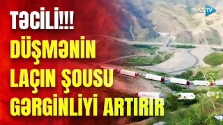 TƏCİLİ: Laçın postundan son dəqiqə məlumatı: Ermənistanın planı iflasa uğradı