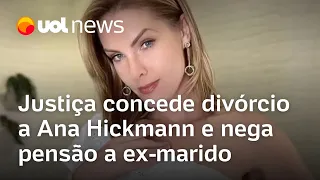 Ana Hickmann tem pedido de divórcio de Alexandre Correa aceito pela Justiça, que nega pensão a ex