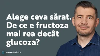 Alege ceva sărat. De ce e fructoza mai rea decât glucoza? | Starea Sănătății