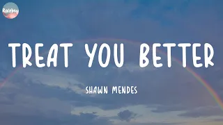 Shawn Mendes - Treat You Better (Lyrics) | Calvin Harris, Dua Lipa, James Arthur ft. Anne-Marie,...