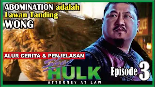 ABOMINATION LAWAN TANDING WONG? | Alur Cerita SHE HULK EPISODE 3 (2022)