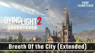 Dying Light 2 (2022) - Breath of the city (Extended Version) - Unreleased OST. Game Soundtrack.