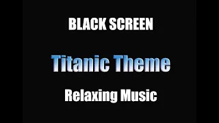 Titanic Theme Relaxing Music [BLACK SCREEN]