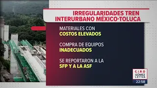 Encuentran irregularidades en  la construcción del Tren México-Toluca | Ciro Gómez Leyva