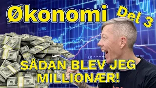 ØKONOMI DEL 3 - SÅDAN BLEV JEG MILLIONÆR!