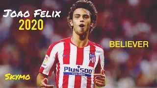 Joao Felix - Believer | Skills & Goals 2020 | HD