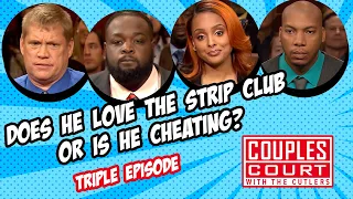 Triple Episode: Does He Love the Strip Club or Is He Cheating? | Couples Court