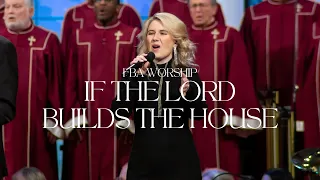 If the Lord Builds the House | FBA Worship