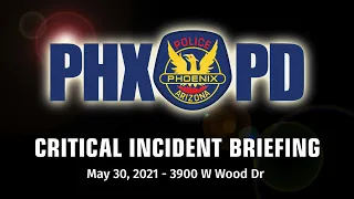 Critical Incident Briefing - May 30, 2021 - 3900 W Wood Drive