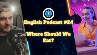 English Podcast #24. Where Should We Eat | Learning English with Podcast Conversation