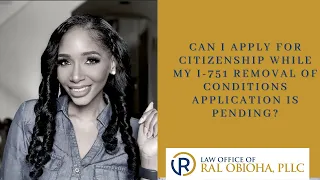 Can I apply for citizenship while my I-751 application is pending?