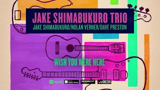 Jake Shimabukuro - Wish You Were Here (Trio) 2020