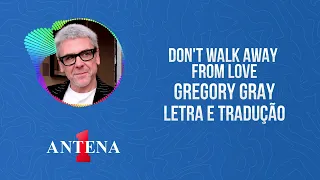 Antena 1 - Gregory Gray - Don't Walk Away From Love - Letra e Tradução