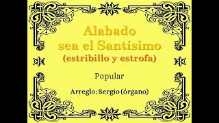 Alabado sea el Santísimo (Popular) - Sergio (órgano)