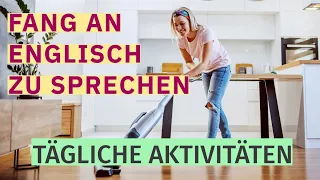 Englisch Lernen für den Alltag: 120 Nützliche Sätze und Ausdrücke für Tägliche Aktivitäten!