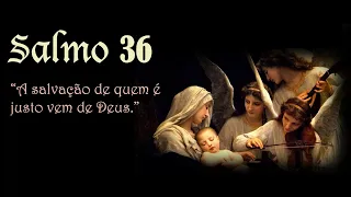 Salmo 36 - A salvação de quem é justo vem de Deus