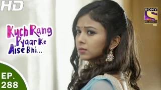 Kuch Rang Pyar Ke Aise Bhi - कुछ रंग प्यार के ऐसे भी - Ep 288 - 6th Apr, 2017