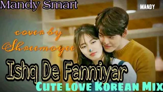 Ishq De Fanniyar (Female) | #use_HEADPHONE | Fukrey Returns | Shreemoyee | Korean Mix | MANDY SMART