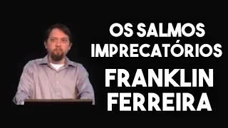 FRANKLIN FERREIRA: OS SALMOS IMPRECATÓRIOS (ORAÇÕES)