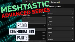 Advanced Meshtastic - Radio Configuration Part 2