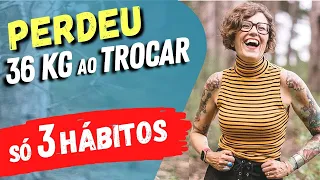 PERDEU 36kg aos 40 anos ao MUDAR 3 HÁBITOS SIMPLES!