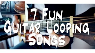 7 FUN Gitarre LOOPING Songs | und wie es zu tun!