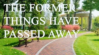 The Former Things Have Passed Away