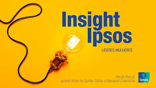 Ipsos Insights: Mulheres na liderança