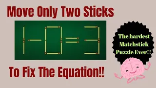 1-0=3 || Move Only Two Sticks to Fix The Equation|| The hardest Matchstick puzzle ever||