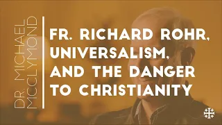 Fr. Richard Rohr, Universalism, and the Danger to Christianity