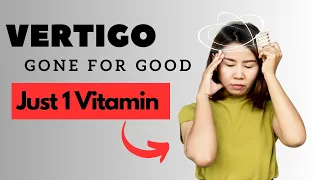 Stop Vertigo From Coming Back with This Vitamin