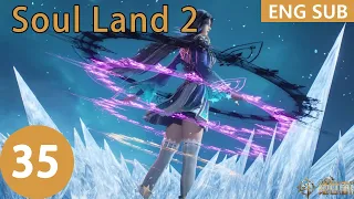 ENG SUB | Soul Land 2: The Peerless Tang Clan [EP35]